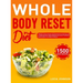 Whole Body Reset Diet: 1500 Days' Delicious Recipes Using Minimally Processed Foods, and a 4-Week Meal Plan to Boost Metabolism and Achieve a Flat Bel