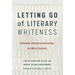 Letting Go of Literary Whiteness: Antiracist Literature Instruction for White Students
