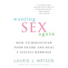 Wanting Sex Again: How to Rediscover Your Desire and Heal a Sexless Marriage
