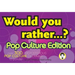Would You Rather...?: Pop Culture Edition: Over 300 Preposterous Pop Culture Dilemmas to Ponder