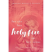 For She Has Holy Fire in Her Veins: A Faith Over Fear Novel