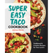 Super Easy Taco Cookbook: Traditional & Creative Recipes for Taco Lovers