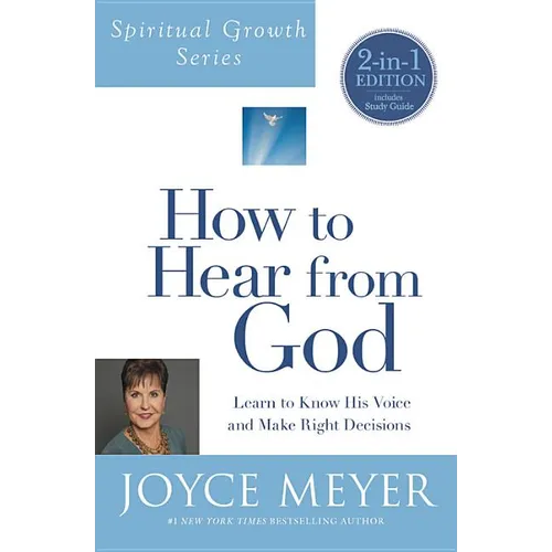 How to Hear from God (Spiritual Growth Series): Learn to Know His Voice and Make Right Decisions