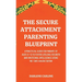 The Secure Attachment Parenting Blueprint: A Practical Guide for Parents of Ages 0-12 to Foster Lifelong Security and Emotional Intelligence Using the