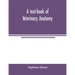 A text-book of veterinary anatomy