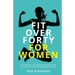 Fit Over Forty For Women: Lose weight, reclaim your energy and get back into your favourite clothes