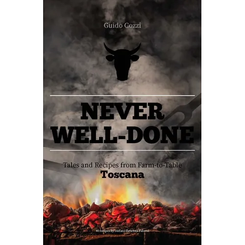 Never Well-Done: Tales and Recipes from Farm to Table