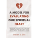 A Model for Evaluating Our Spiritual Heart: Navigating Through a Sea of Notions Toward the Shore of Clarity with a Biblical Model of the Spiritual Hea