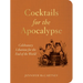 Cocktails for the Apocalypse: Celebratory Libations for the End of the World