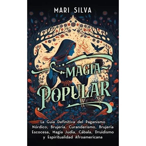 Magia popular: La guía definitiva del paganismo nórdico, brujería, curanderismo, brujería escocesa, magia judía, Cábala, druidismo y
