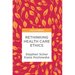 Rethinking Health Care Ethics