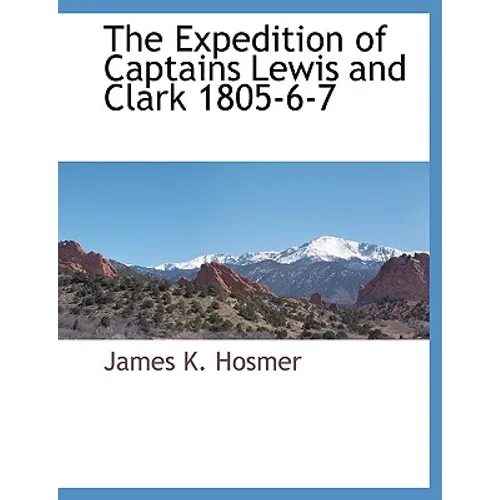 The Expedition of Captains Lewis and Clark 1805-6-7
