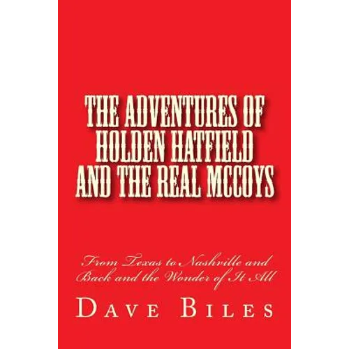 The Adventures of Holden Hatfield and the Real McCoys: From Texas to Nashville and Back and the Wonder of It All