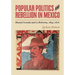 Popular Politics and Rebellion in Mexico: Manuel Lozada and La Reforma, 1855-1876