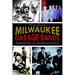 Milwaukee Garage Bands: Generations of Grassroots Rock