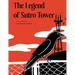 The Legend of Sutro Tower: A Story Blending San Francisco History and Lore