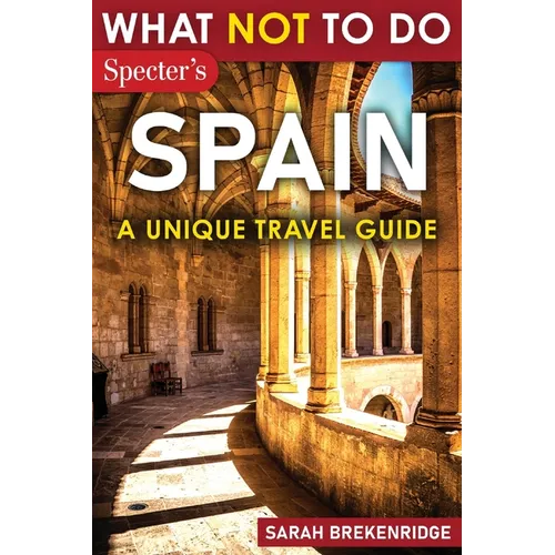 What Not To Do - Spain (A Unique Travel Guide)