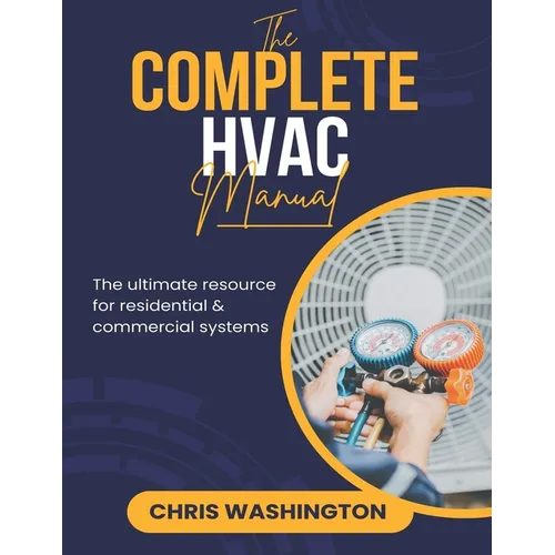 The Complete HVAC Manual: The Ultimate Resource For Residential & Commercial Systems