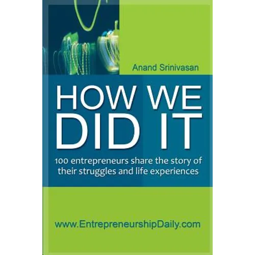 How We Did It: 100 entrepreneurs share the story of their struggles and life experiences