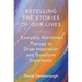 Retelling the Stories of Our Lives: Everyday Narrative Therapy to Draw Inspiration and Transform Experience