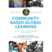 Community-Based Global Learning: The Theory and Practice of Ethical Engagement at Home and Abroad