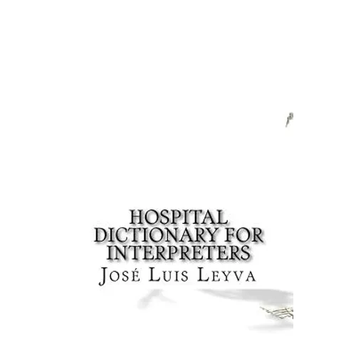 Hospital Dictionary for Interpreters: English-Spanish Medical Terms