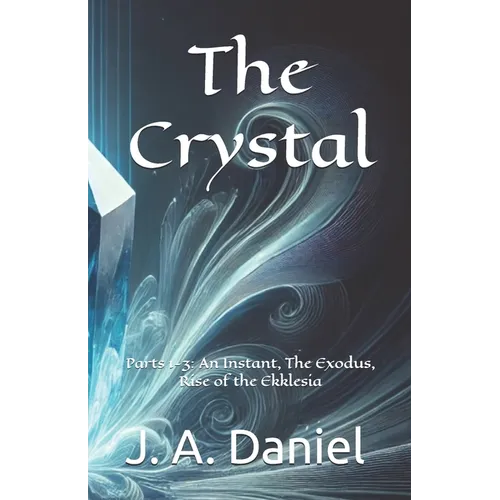 The Crystal: Parts 1-3: An Instant, The Exodus, Rise of the Ekklesia