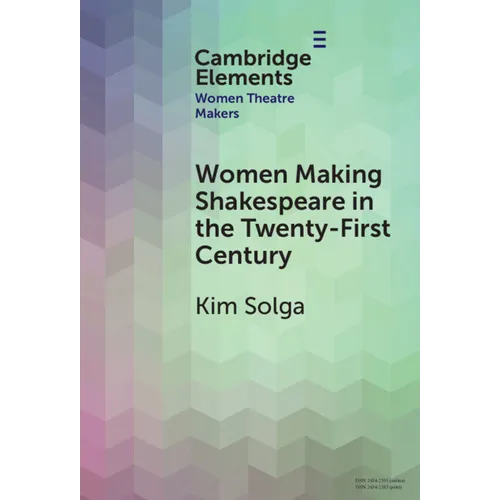 Women Making Shakespeare in the Twenty-First Century