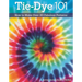 Tie-Dye 101: How to Make Over 20 Fabulous Patterns
