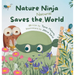 Nature Ninja Saves the Natural World: A Children's Picture Book to Inspire Young Nature Heroes Ages 4 to 8