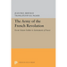 The Army of the French Revolution: From Citizen-Soldiers to Instrument of Power