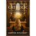 Why I Stayed Catholic: How Faith, Doubts, and Life's Trials Drew Me Deeper Into the Church