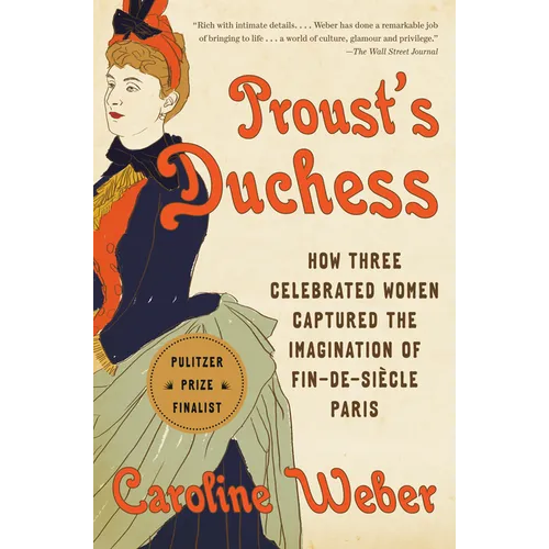 Proust's Duchess: How Three Celebrated Women Captured the Imagination of Fin-De-Siècle Paris