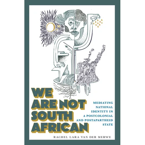 We Are Not South African: Mediating National Identity in a Postcolonial and Postapartheid State