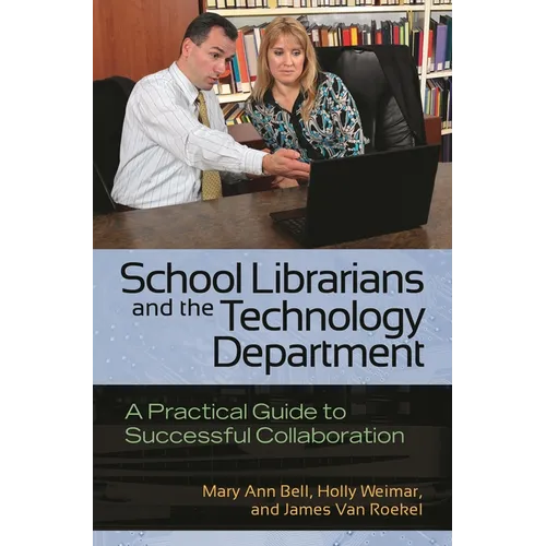 School Librarians and the Technology Department: A Practical Guide to Successful Collaboration