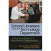 School Librarians and the Technology Department: A Practical Guide to Successful Collaboration