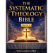 The Systematic Theology Bible: [10 in 1] Clear Answers About the Christian Faith A Scripture-Based Guide to God, Jesus Christ, Salvation, and the Bibl