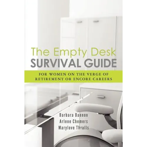 The Empty Desk Survival Guide: For Women on the Verge of Retirement or Encore Careers