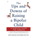 The Ups and Downs of Raising a Bipolar Child: A Survival Guide for Parents