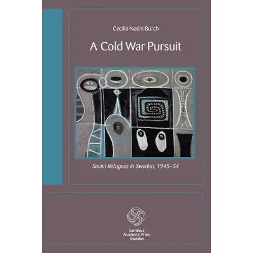 A Cold War Pursuit: Soviet Refugees in Sweden, 1945-54