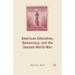 American Education, Democracy, and the Second World War