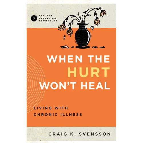 When the Hurt Won't Heal: Living with Chronic Illness