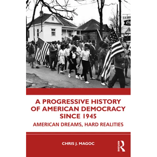 A Progressive History of American Democracy Since 1945: American Dreams, Hard Realities