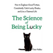 The Science of Being Lucky: How to Engineer Good Fortune, Consistently Catch Lucky Breaks, and Live a Charmed Life