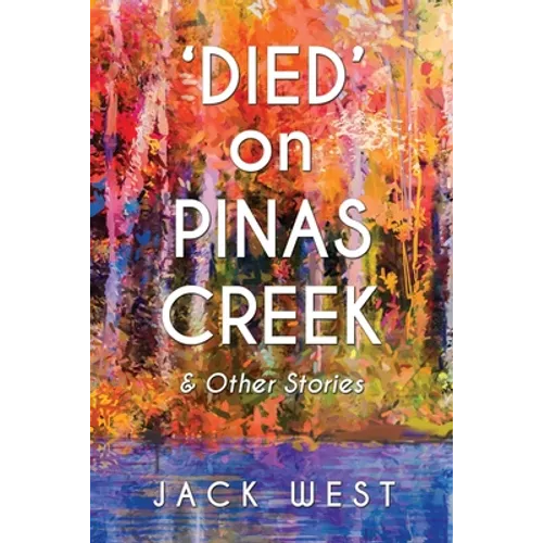 'Died' on Pinas Creek and Other Stories by Jack West