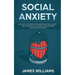 Social Anxiety: Easy Daily Strategies for Overcoming Social Anxiety and Shyness, Build Successful Relationships, and Increase Happiness