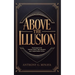 Above The Illusion: The blueprint for mental clarity, self-respect, and irreplaceable value.