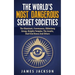 The World's Most Dangerous Secret Societies: The Illuminati, Freemasons, Bilderberg Group, Knights Templar, The Jesuits, Skull And Bones And Others