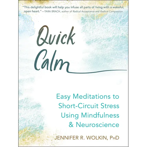 Quick Calm: Easy Meditations to Short-Circuit Stress Using Mindfulness and Neuroscience