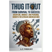 THUG IT OUT From Survival to Success: Discipline, Mindset, and Personal Growth for African American Men